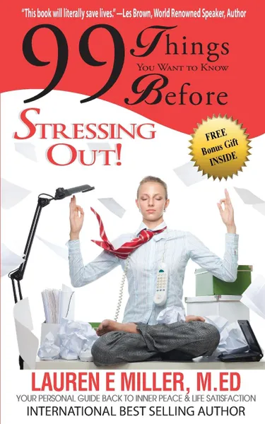 Обложка книги 99 Things You Want to Know Before Stressing Out. Your Personal Guide Back to Inner Peace . Life Satisfaction, Lauren  E Miller