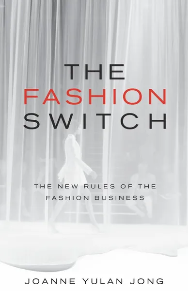 Обложка книги The Fashion Switch. The New Rules of the Fashion Business, Joanne Yulan Jong