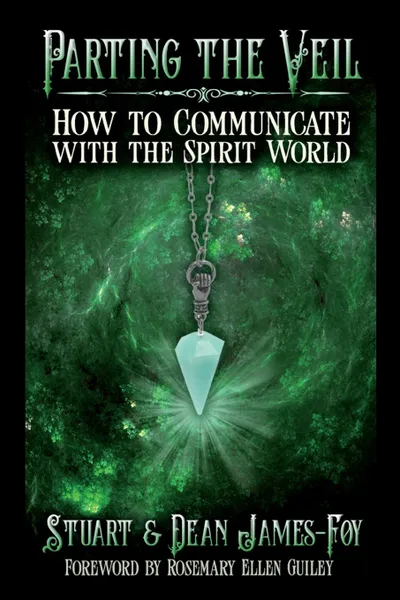 Обложка книги Parting the Veil. How to Communicate with the Spirit World, Stuart James-Foy, Dean James-Foy