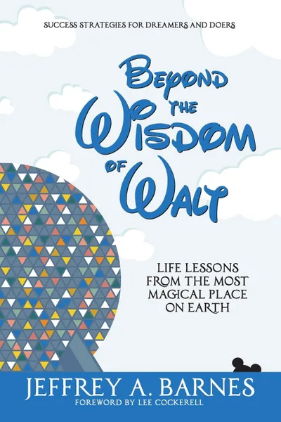 Обложка книги Beyond the Wisdom of Walt. Life Lessons from the Most Magical Place on Earth, Jeffrey Allen Barnes