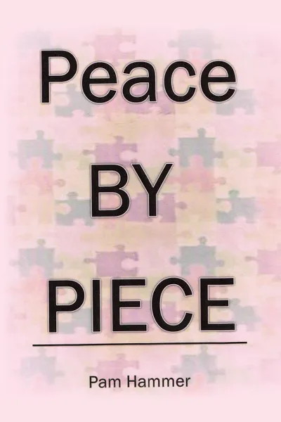 Обложка книги Peace by Piece, Pam Hammer