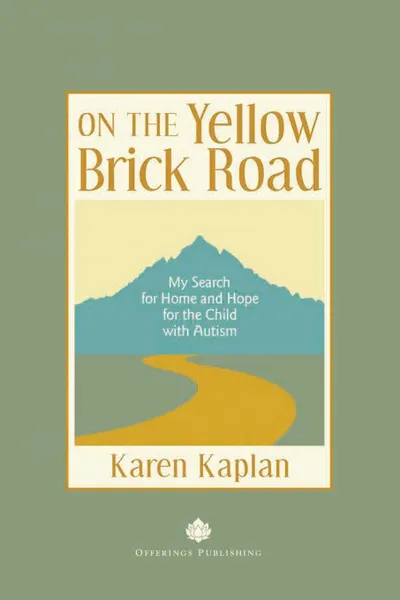 Обложка книги On the Yellow Brick Road. My Search for Home and Hope for the Child with Autism, Karen Kaplan