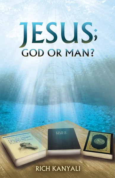 Обложка книги Jesus; God or Man., Rich Kanyali