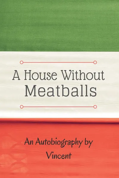 Обложка книги A House Without Meatballs. A Biography, Vincent Herr-Romano