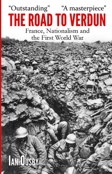 Обложка книги The Road to Verdun. France, Nationalism and the First World War, Ian Ousby