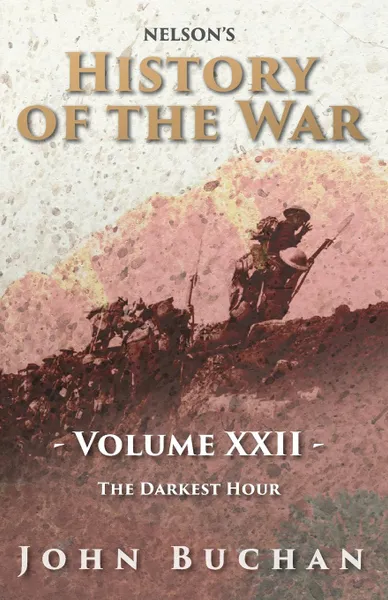 Обложка книги Nelson.s History of the War - Volume XXII - The Darkest Hour, John Buchan