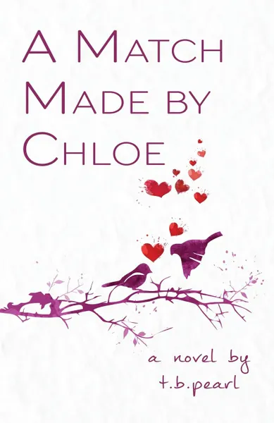 Обложка книги A Match Made By Chloe. A Novel, t.b. pearl