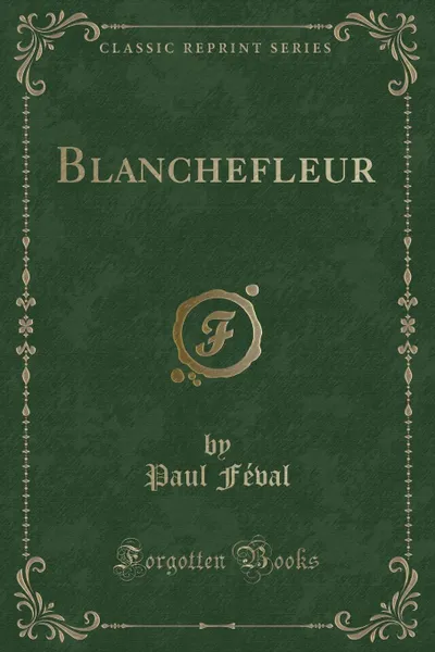 Обложка книги Blanchefleur (Classic Reprint), Paul Féval