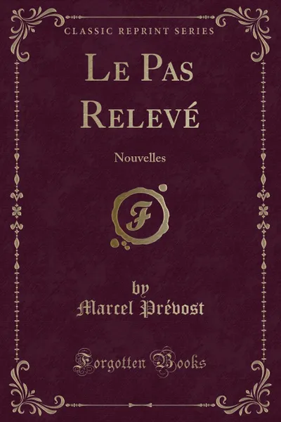 Обложка книги Le Pas Releve. Nouvelles (Classic Reprint), Marcel Prévost