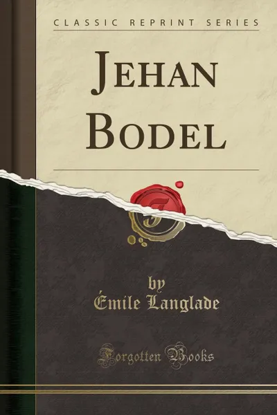 Обложка книги Jehan Bodel (Classic Reprint), Émile Langlade