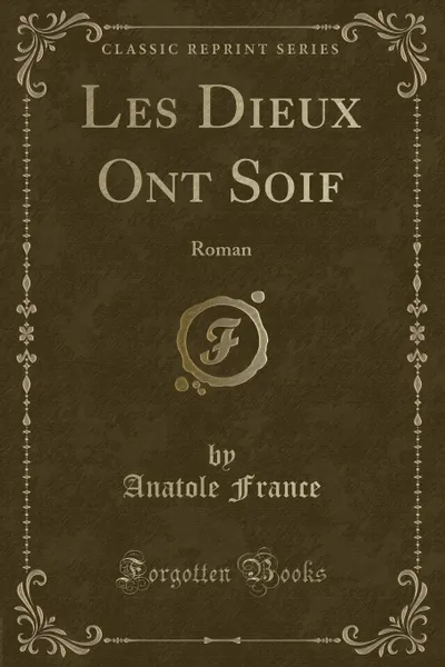 Обложка книги Les Dieux Ont Soif. Roman (Classic Reprint), Anatole France
