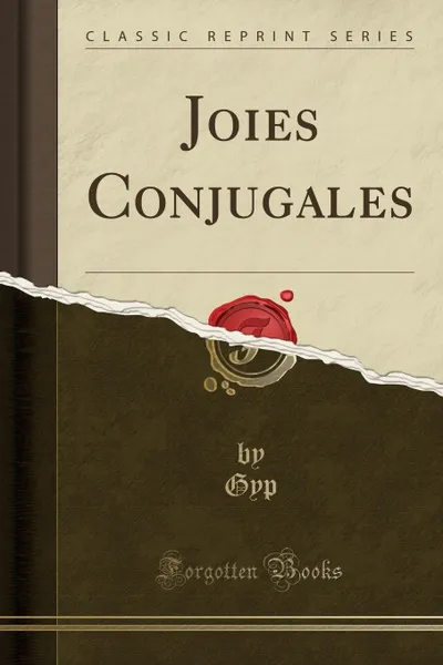 Обложка книги Joies Conjugales (Classic Reprint), Gyp Gyp