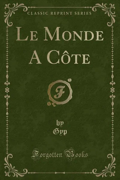 Обложка книги Le Monde A Cote (Classic Reprint), Gyp Gyp