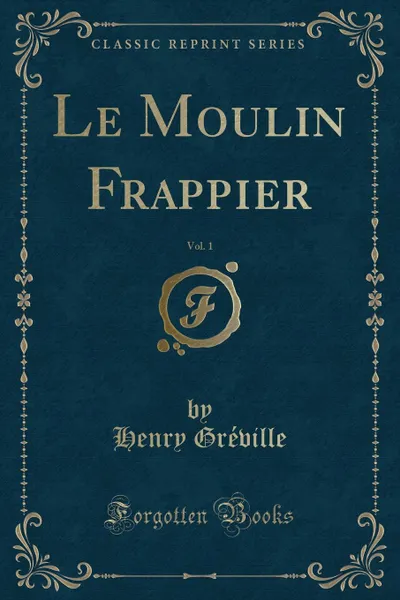 Обложка книги Le Moulin Frappier, Vol. 1 (Classic Reprint), Henry Gréville