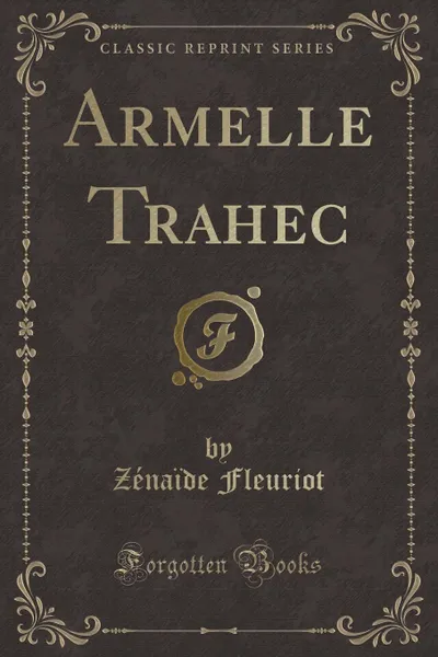 Обложка книги Armelle Trahec (Classic Reprint), Zénaïde Fleuriot