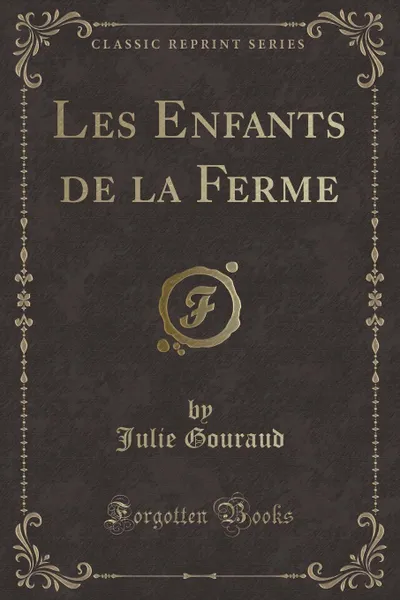 Обложка книги Les Enfants de la Ferme (Classic Reprint), Julie Gouraud