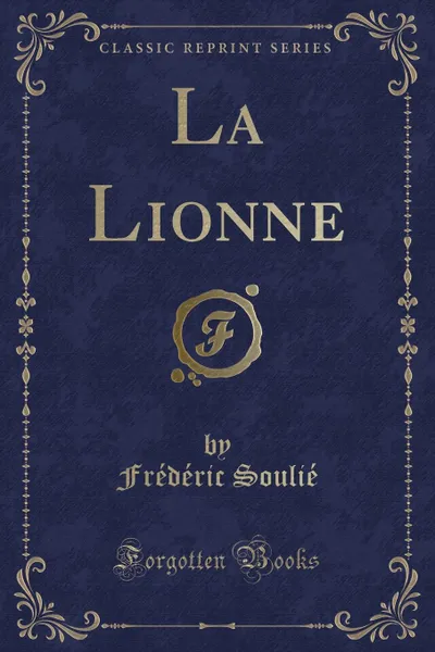 Обложка книги La Lionne (Classic Reprint), Frédéric Soulié