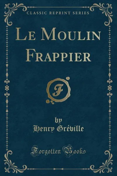 Обложка книги Le Moulin Frappier (Classic Reprint), Henry Gréville