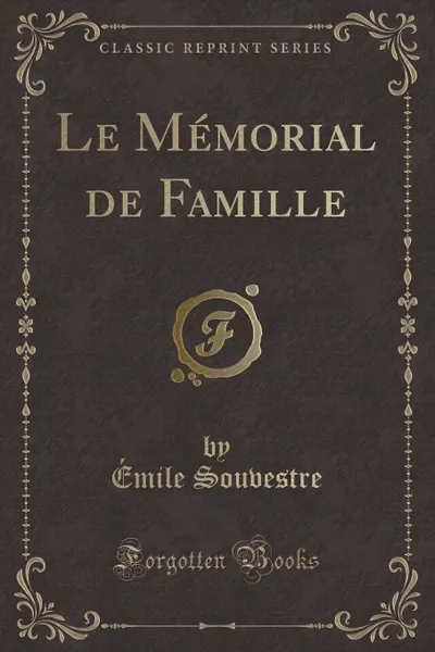 Обложка книги Le Memorial de Famille (Classic Reprint), Émile Souvestre