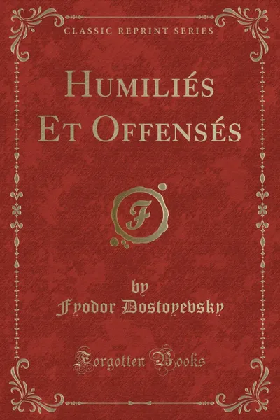 Обложка книги Humilies Et Offenses (Classic Reprint), Фёдор Михайлович Достоевский