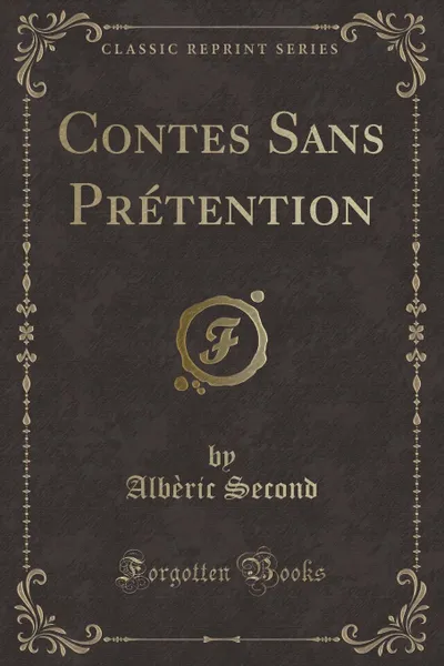 Обложка книги Contes Sans Pretention (Classic Reprint), Albèric Second