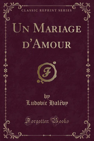 Обложка книги Un Mariage d.Amour (Classic Reprint), Ludovic Halévy