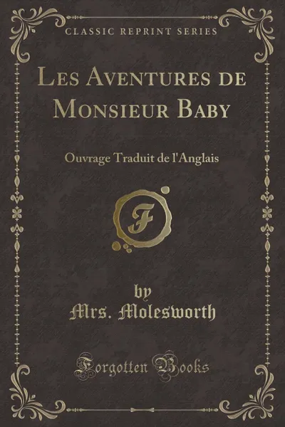 Обложка книги Les Aventures de Monsieur Baby. Ouvrage Traduit de l.Anglais (Classic Reprint), Mrs. Molesworth