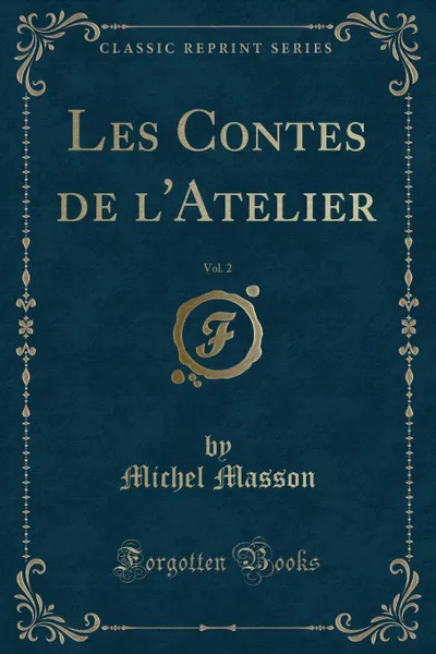 Обложка книги Les Contes de l.Atelier, Vol. 2 (Classic Reprint), Michel Masson