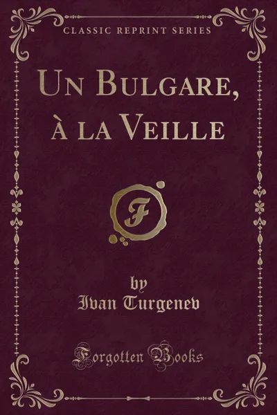 Обложка книги Un Bulgare, a la Veille (Classic Reprint), Ivan Turgenev