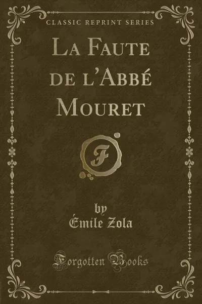 Обложка книги La Faute de l.Abbe Mouret (Classic Reprint), Émile Zola