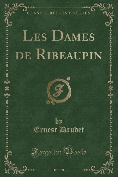 Обложка книги Les Dames de Ribeaupin (Classic Reprint), Ernest Daudet