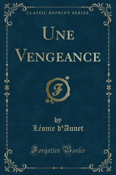 Обложка книги Une Vengeance (Classic Reprint), Léonie d'Aunet