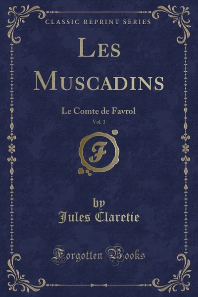 Обложка книги Les Muscadins, Vol. 1. Le Comte de Favrol (Classic Reprint), Jules Claretie