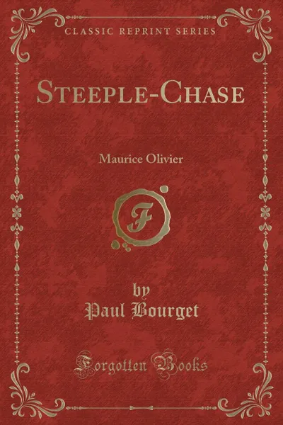 Обложка книги Steeple-Chase. Maurice Olivier (Classic Reprint), Paul Bourget
