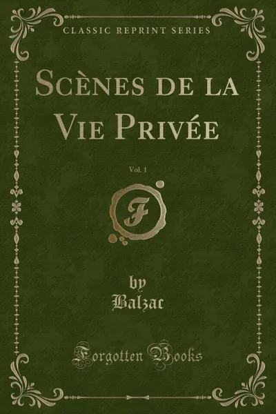 Обложка книги Scenes de la Vie Privee, Vol. 1 (Classic Reprint), Balzac Balzac