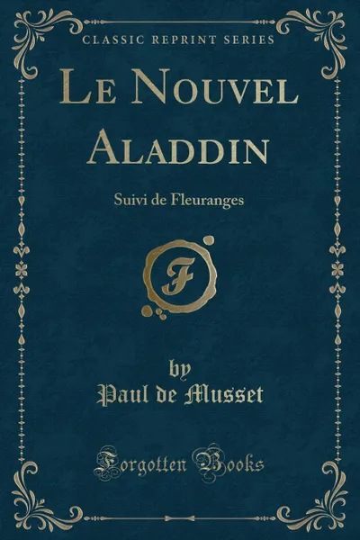 Обложка книги Le Nouvel Aladdin. Suivi de Fleuranges (Classic Reprint), Paul de Musset