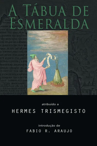 Обложка книги A Tabua de Esmeralda, Hermes Trismegisto