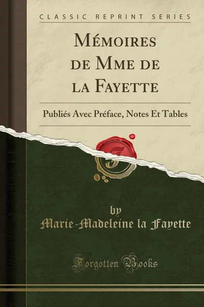 Обложка книги Memoires de Mme de la Fayette. Publies Avec Preface, Notes Et Tables (Classic Reprint), Marie-Madeleine la Fayette