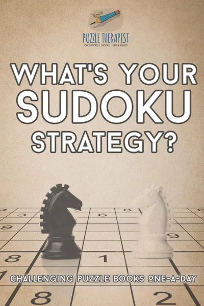 Обложка книги What.s Your Sudoku Strategy. . Challenging Puzzle Books One-a-Day, Puzzle Therapist