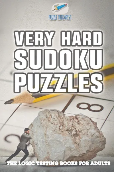 Обложка книги Very Hard Sudoku Puzzles . The Logic Testing Books for Adults, Puzzle Therapist