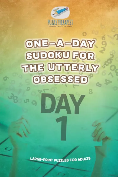 Обложка книги One-a-Day Sudoku for the Utterly Obsessed . Large-Print Puzzles for Adults, Puzzle Therapist