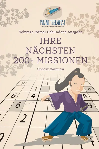 Обложка книги Ihre Nachsten 200 . Missionen . Sudoku Samurai . Schwere Ratsel Gebundene Ausgabe, Puzzle Therapist