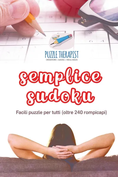 Обложка книги Semplice Sudoku . Facili puzzle per tutti (oltre 240 rompicapi), Puzzle Therapist