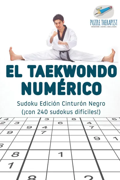 Обложка книги El taekwondo numerico . Sudoku Edicion Cinturon Negro (.con 240 sudokus dificiles.), Puzzle Therapist