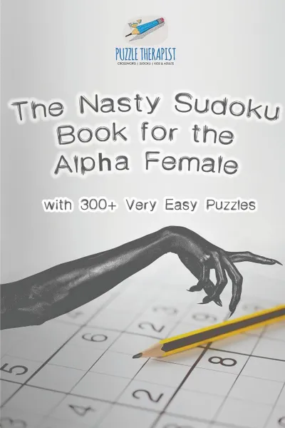 Обложка книги The Nasty Sudoku Book for the Alpha Female . with 300. Very Easy Puzzles, Puzzle Therapist