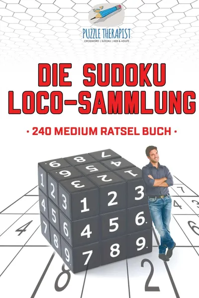 Обложка книги Die Sudoku Loco-Sammlung . 240 Medium Ratsel Buch, Puzzle Therapist