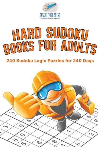 Обложка книги Hard Sudoku Books for Adults . 240 Sudoku Logic Puzzles for 240 Days, Puzzle Therapist