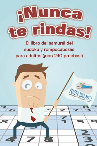 Обложка книги .Nunca te rindas. El libro del samurai del sudoku y rompecabezas para adultos (.con 240 pruebas.), Puzzle Therapist