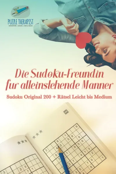 Обложка книги Die Sudoku-Freundin fur alleinstehende Manner . Sudoku Original 200 . Ratsel Leicht bis Medium, Puzzle Therapist