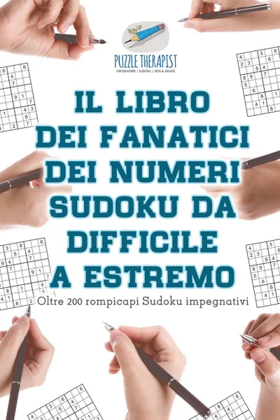 Обложка книги Il libro dei fanatici dei numeri Sudoku da difficile a estremo . Oltre 200 rompicapi Sudoku impegnativi, Puzzle Therapist